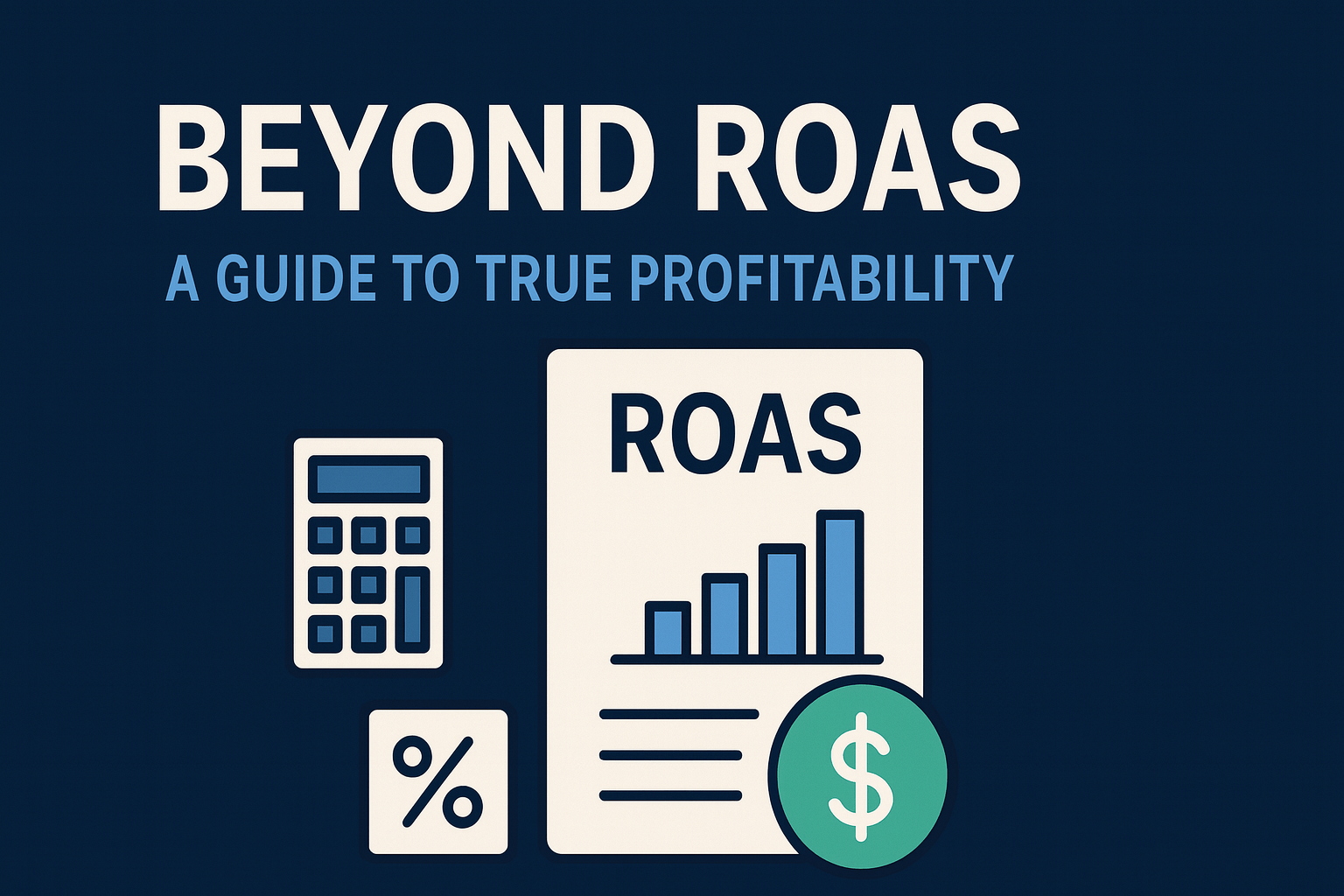 Featured image for Beyond ROAS: A Guide to True Profitability